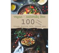 VEGAN -naturally free- Size: A4 100 simple recipes gluten-free sugar-free lactose-free: Quick recipes, gluten-free, sugar-free, lactose-free, healthy, ... simple, quick recipes for weight loss