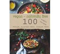 VEGAN -naturally free- Size: A4 100 simple recipes gluten-free sugar-free lactose-free: Quick recipes, gluten-free, sugar-free, lactose-free, healthy, ... simple, quick recipes for weight loss