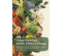 Vegan Paradigm: Health, Ethics & Energy: In a world saturated with choices yet starved of understanding, what we eat is never merely sustenance. The Complete Vegan Paradigm confronts…