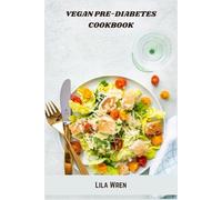 Vegan Pre-Diabetes Cookbook: Whole-Food Plant-Based Recipes and a 30-Day Meal Plan to Balance Blood Sugar, Support Weight Loss, and Prevent Type 2 Diabetes Naturally