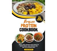 VEGAN PROTEIN COOKBOOK: Simple, High-Protein Vegan Meals to Boost Energy, Build Muscle, and Keep You Satisfied Daily.
