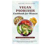 Vegan Psoriasis Cookbook for Women: Easy Anti-Inflammatory Plant-Based Recipes and a 28-Day Meal Plan to Support Skin Wellness and Everyday Comfort