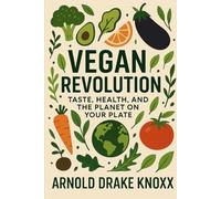 VEGAN REVOLUTION: Taste, Health and Planet on Your Plate