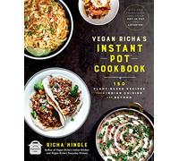 Vegan Richa's Instant Pot™ Cookbook: 150 Plant-based Recipes from Indian Cuisine and Beyond