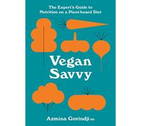 Vegan Savvy: The expert's guide to nutrition on a plant-based diet
