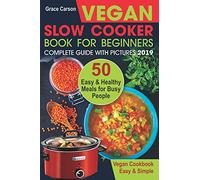 Vegan Slow Cooker Book for Beginners: 50 Easy and Healthy Meals for Busy People (slow cooker, crock pot, crockpot, vegan,vegetarian cookbook): 1