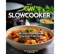 Vegan Slowcooker Cookbook: Simplify Your Vegan Journey - 100+ Delicious Plant-Based Slow Cooker Creations! Pictures Included (Taste of Vegan)