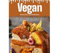 VEGAN SNACKS COOKBOOK: Mouthwatering, Plant-Based, and Perfect for All Ages - Quick and Easy Vegan Snack Recipes for Healthy Cravings, Guilt-Free ... COLLECTION | SNACKING COOKBOOK FOR EVERYONE)