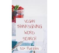 Vegan Thanksgiving Word Search Puzzle Book: Vegan Thanksgiving Word Search Puzzle Book 50+ puzzles for Holiday Foods, Traditions, and Festive Fun