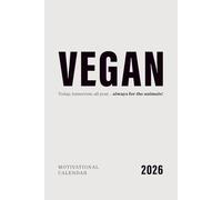 Vegan - today, tomorrow, all year… always for the animals!: Motivational vegan calendar 2026