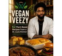 Vegan Veezy: 62 Recipes from the St. Louis Kitchen That Helped Me Choose Life, Flavor, and Discipline