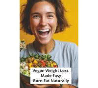 Vegan Weight Loss Made Easy: Burn Fat Naturally