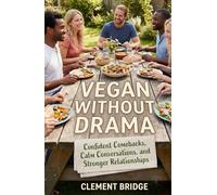 VEGAN WITHOUT DRAMA: Confident Comebacks, Calm Conversations, and Stronger Relationships