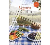 VEGANA I CATALANA SENSE GLUTEN: L'essència de la cuina catalana en format vegà i sense gluten