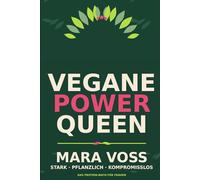 Vegane Power Queen: Protein für Frauen: Wie du als Veganerin optimal versorgt bist - ohne Stress, ohne Mangel und ohne Kompromisse