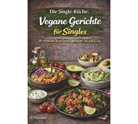 Vegane Rezepte für Singles:: 20 einfache & gesunde Ideen für jeden Tag