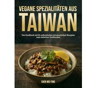 Vegane Spezialitäten aus Taiwan: Das Kochbuch mit 82 authentischen taiwanesischen Rezepten zum einfachen Nachkochen