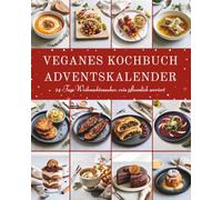 Veganes Kochbuch Adventskalender: 4 vegane Rezepte für die Adventszeit - Jeden Tag ein neues pflanzliches Weihnachtsgericht