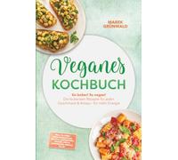 Veganes Kochbuch: So lecker! So vegan! Die leckersten Rezepte für jeden Geschmack & Anlass - für mehr Energie - inkl. 30-Tage-Ernährungsplan, Brote & Sandwiches, Soßen, Dips & Aufstriche, Snacks to go
