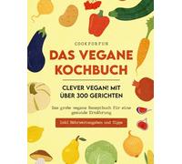 Veganes Kochbuch XXL - Clever Vegan! mit über 300 Gerichten - Das große vegane Rezeptbuch für eine gesunde Ernährung inkl. Nährwertangaben auch für Einsteiger, Anfänger & Berufstätige