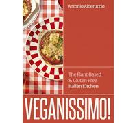 Veganissimo!: The Plant-Based and Gluten-Free Italian Kitchen