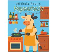 Veganofacile: Idee per un'alimentazione vegetale