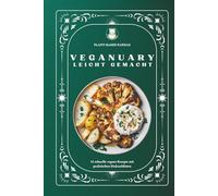 Veganuary leicht gemacht: 31 schnelle vegane Rezepte mit praktischen Einkaufslisten, ideal für Einsteiger, Studierende und Berufstätige - oder alle, die sich gesünder ernähren möchten