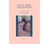 Vegas Mein Seelenpferd: Wie ein Pferd Seelen berührt, Menschen wachsen lässt und zum Spiegel der Seele wird