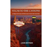 Vegas to the Canyons: Las Vegas, Grand canyon, Red rock canyon & Hoover dam Travel Guide (2025)