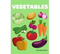 Vegetable Coloring Book for Kids Ages 4-8: Fun and Educational Coloring Pages with Carrots, Broccoli, Tomatoes, Peas, Pumpkins, Farm Vegetables, Garden Produce, Healthy Food and More!
