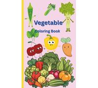 Vegetable Coloring Book: Fun and Simple Veggies for Little Hands Ages 3-8: Cute and Happy Veggies to Color for Toddlers and Preschoolers