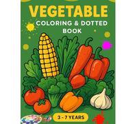 Vegetable Coloring & Dotted Book for Kids: 24 Fun and Easy Pages to Learn, Trace, and Color - Cute Veggies Activity for Toddlers & Preschoolers: A fun ... vegetables, connect dots, and color with joy