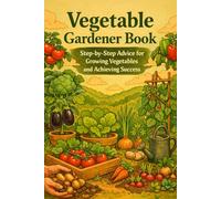 Vegetable Garden Book - Vegetable Gardener’s Bible for kids, Adults and Beginners: A Complete Starter Guide: A complete beginner's guide in which you ... tomatoes, lettuce, onions, and much more.
