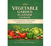 Vegetable Garden Planner Logbook: Garden Record Book to Track Planting Dates, Water Needs & Sunlight | Gardening Journal | 8.5 x 11 | 120 Pages: Track Your Plants from Seed to Harvest