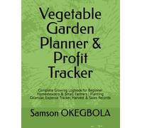 Vegetable Garden Planner & Profit Tracker: Complete Growing Logbook for Beginner Homesteaders & Small Farmers | Planting Calendar, Expense Tracker, Harvest & Sales Records