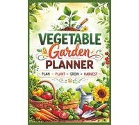 Vegetable Garden Planner: Simple Gardening Journal to Plan, Guide, Track and Organize Planting, Inventory Log, Watering and Pest Control