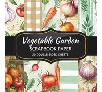 Vegetable Garden Scrapbook Paper: 20 Sheets Double Sided Color, Decoupage, Junk Journal & DIY Projects, Decorative Craft Paper Pad for Scrapbooking | 8.5 x 8.5