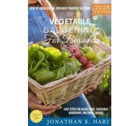 Vegetable Gardening For Beginners: (ebook)