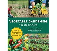 Vegetable Gardening for Beginners: Learn to Grow Anything No Matter Where You Live (New Shoe Press)