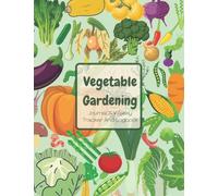Vegetable Gardening Journal A Weekly Tracker And Logbook: Keep Track Of All Your Gardening Plans, Goals And Records With This Handy Gardening Notepad