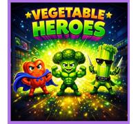 Vegetable Heroes: "The Midnight Veggie Heroes: A Bedtime Story About Bravery, Friendship, and Eating Your Greens"