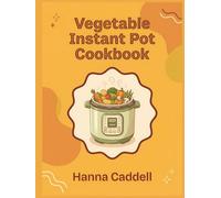 Vegetable Instant Pot Cookbook: 210 Vegetable Instant Pot Recipes to Simplify Your Routine