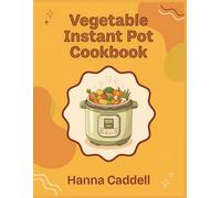 Vegetable Instant Pot Cookbook: 210 Vegetable Instant Pot Recipes to Simplify Your Routine