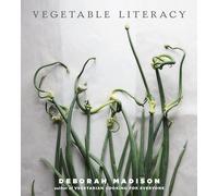 Vegetable Literacy: Cooking and Gardening with Twelve Families from the Edible Plant Kingdom, with over 300 Deliciously Simple Recipes [A Cookbook]