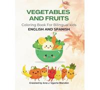 Vegetables And Fruits: Coloring Book For Bilingual Kids. English And Spanish