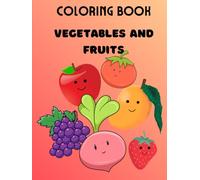 Vegetables and Fruits Coloring Book for Kids: Fun and Easy Coloring Pages of Vegetables and Fruits for Toddlers and Kids | Educational Activity Book for Early Learning and Creativity