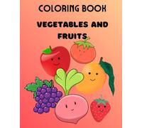Vegetables and Fruits Coloring Book for Kids: Fun and Easy Coloring Pages of Vegetables and Fruits for Toddlers and Kids | Educational Activity Book for Early Learning and Creativity