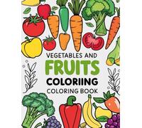 Vegetables and Fruits Coloring Book: Learn Fruits and Vegetables While Coloring (Fun Coloring Books for Kids)