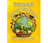 Vegetables around the World! | Educational coloring book for kids ages 5-12 | Vegetables Theme learning words in 10 languages for girls and boys!: ... series of coloring books for kids)