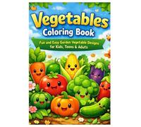 Vegetables Coloring Book for All Ages: Fun and Relaxing Vegetable Designs for Kids, Teens, and Adults | Easy & Cute Farm Fresh Illustrations for Creativity and Stress Relief